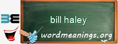 WordMeaning blackboard for bill haley